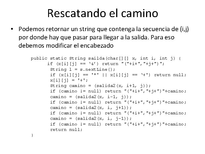 Rescatando el camino • Podemos retornar un string que contenga la secuencia de (i,