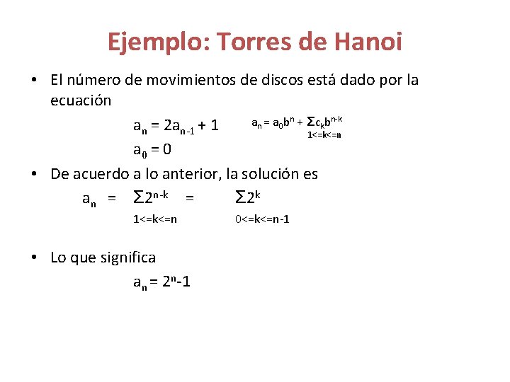 Ejemplo: Torres de Hanoi • El número de movimientos de discos está dado por
