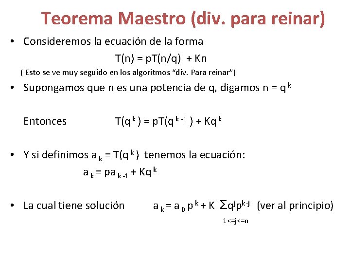 Teorema Maestro (div. para reinar) • Consideremos la ecuación de la forma T(n) =