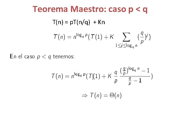 Teorema Maestro: caso p < q T(n) = p. T(n/q) + Kn 