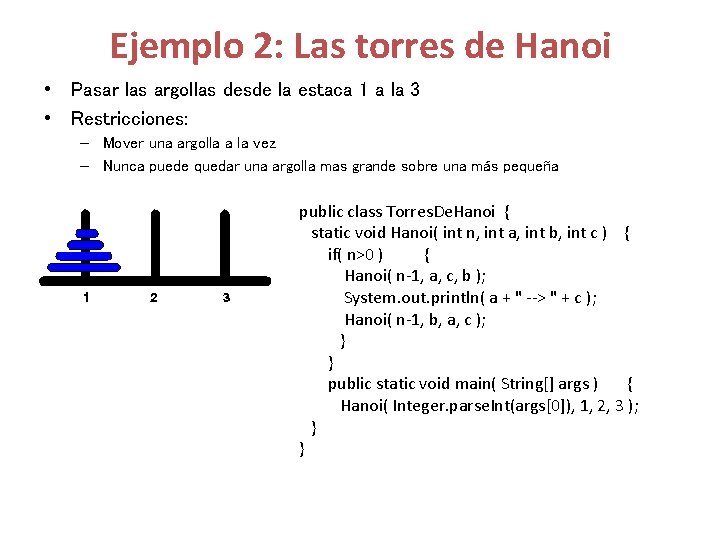 Ejemplo 2: Las torres de Hanoi • Pasar las argollas desde la estaca 1