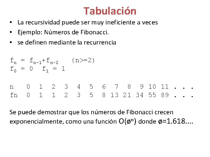 Tabulación • La recursividad puede ser muy ineficiente a veces • Ejemplo: Números de