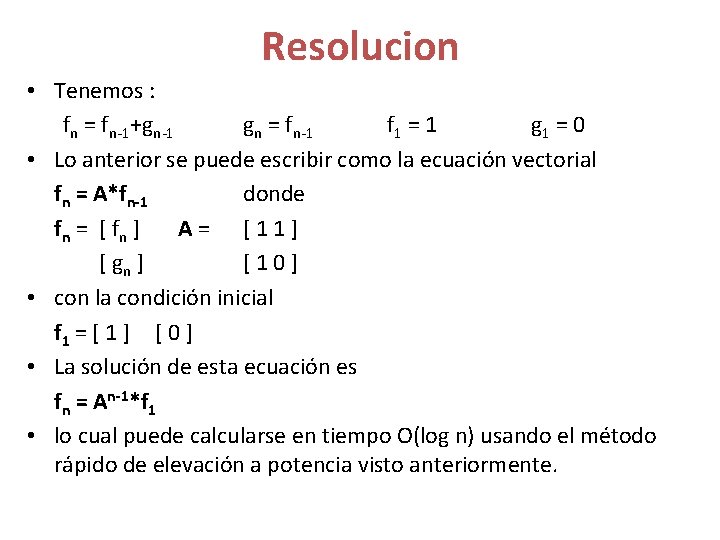 Resolucion • Tenemos : fn = fn-1+gn-1 gn = fn-1 f 1 = 1