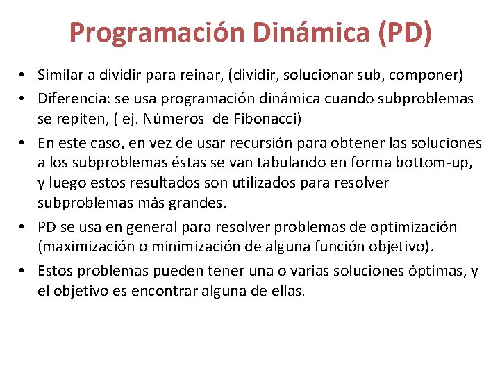 Programación Dinámica (PD) • Similar a dividir para reinar, (dividir, solucionar sub, componer) •
