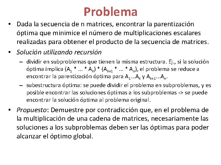 Problema • Dada la secuencia de n matrices, encontrar la parentización óptima que minimice