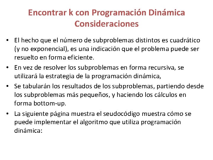 Encontrar k con Programación Dinámica Consideraciones • El hecho que el número de subproblemas