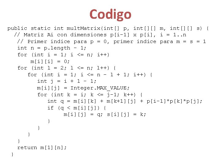 Codigo public static int mult. Matrix(int[] p, int[][] m, int[][] s) { // Matriz