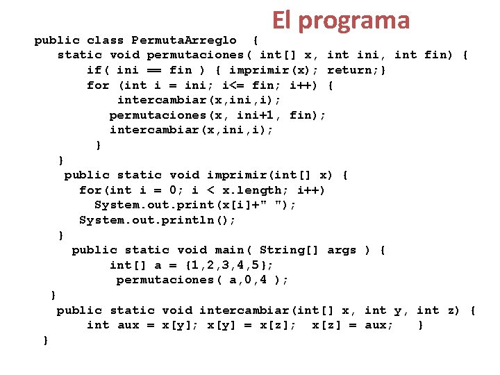El programa public class Permuta. Arreglo { static void permutaciones( int[] x, int ini,