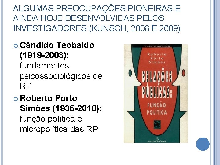 ALGUMAS PREOCUPAÇÕES PIONEIRAS E AINDA HOJE DESENVOLVIDAS PELOS INVESTIGADORES (KUNSCH, 2008 E 2009) Cândido
