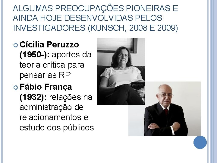 ALGUMAS PREOCUPAÇÕES PIONEIRAS E AINDA HOJE DESENVOLVIDAS PELOS INVESTIGADORES (KUNSCH, 2008 E 2009) Cícilia