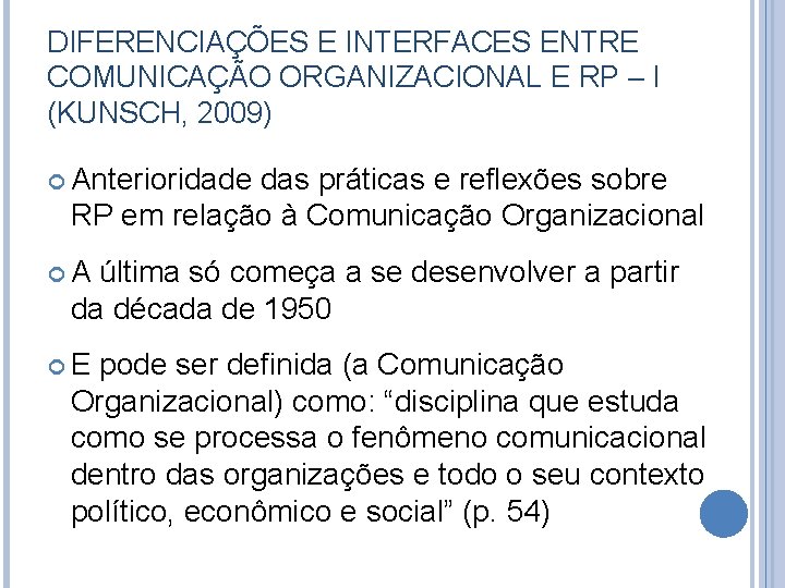 DIFERENCIAÇÕES E INTERFACES ENTRE COMUNICAÇÃO ORGANIZACIONAL E RP – I (KUNSCH, 2009) Anterioridade das