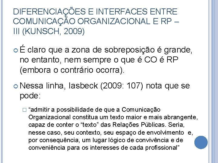 DIFERENCIAÇÕES E INTERFACES ENTRE COMUNICAÇÃO ORGANIZACIONAL E RP – III (KUNSCH, 2009) É claro