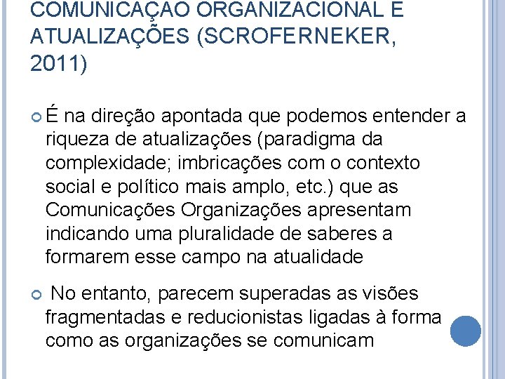 COMUNICAÇÃO ORGANIZACIONAL E ATUALIZAÇÕES (SCROFERNEKER, 2011) É na direção apontada que podemos entender a