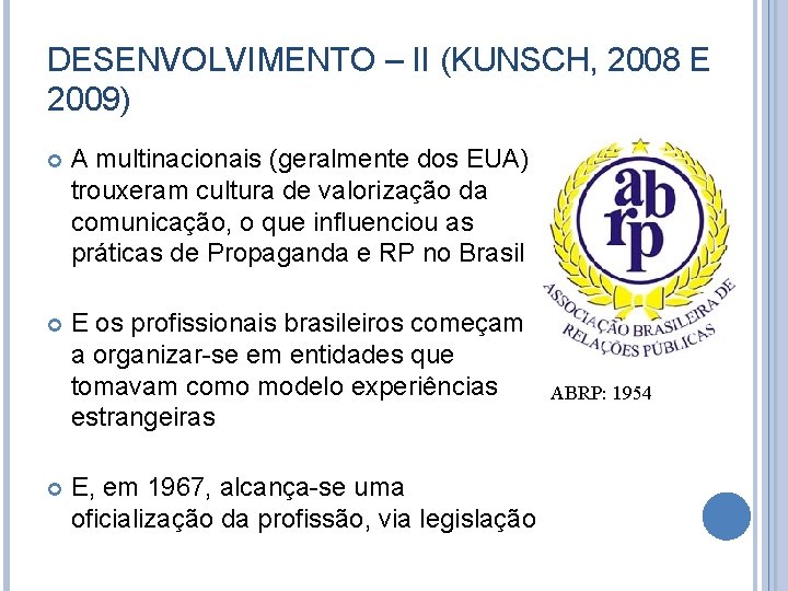 DESENVOLVIMENTO – II (KUNSCH, 2008 E 2009) A multinacionais (geralmente dos EUA) trouxeram cultura