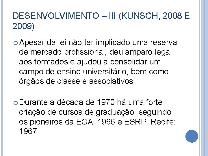 DESENVOLVIMENTO – III (KUNSCH, 2008 E 2009) Apesar da lei não ter implicado uma