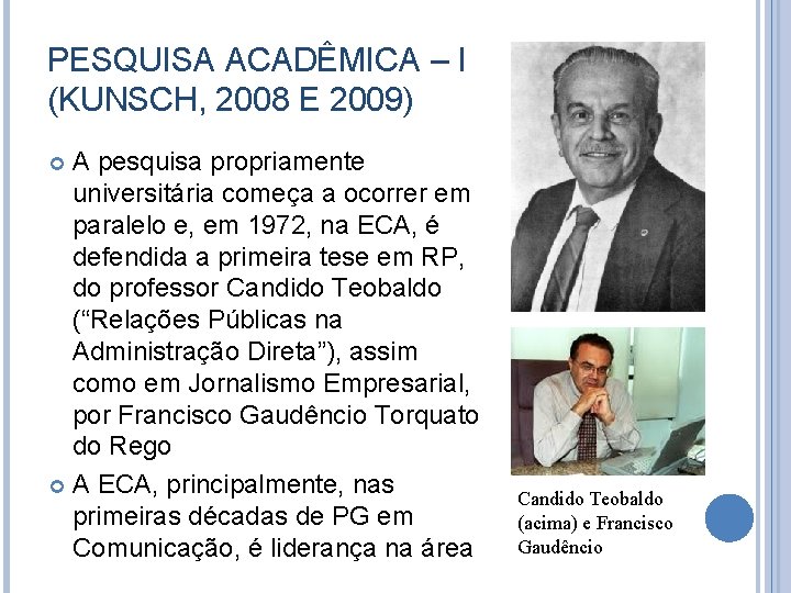 PESQUISA ACADÊMICA – I (KUNSCH, 2008 E 2009) A pesquisa propriamente universitária começa a