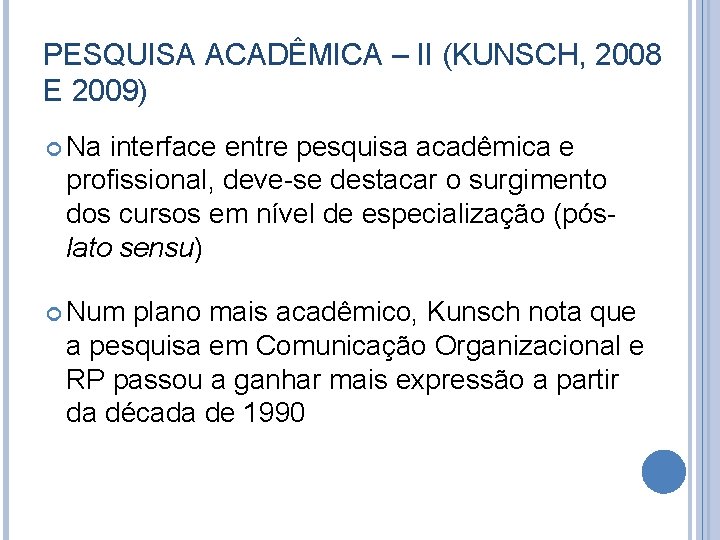 PESQUISA ACADÊMICA – II (KUNSCH, 2008 E 2009) Na interface entre pesquisa acadêmica e