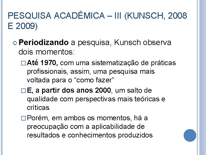 PESQUISA ACADÊMICA – III (KUNSCH, 2008 E 2009) Periodizando a pesquisa, Kunsch observa dois