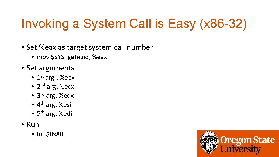Invoking a System Call is Easy (x 86 -32) • Set %eax as target