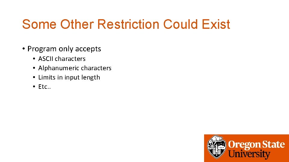 Some Other Restriction Could Exist • Program only accepts • • ASCII characters Alphanumeric