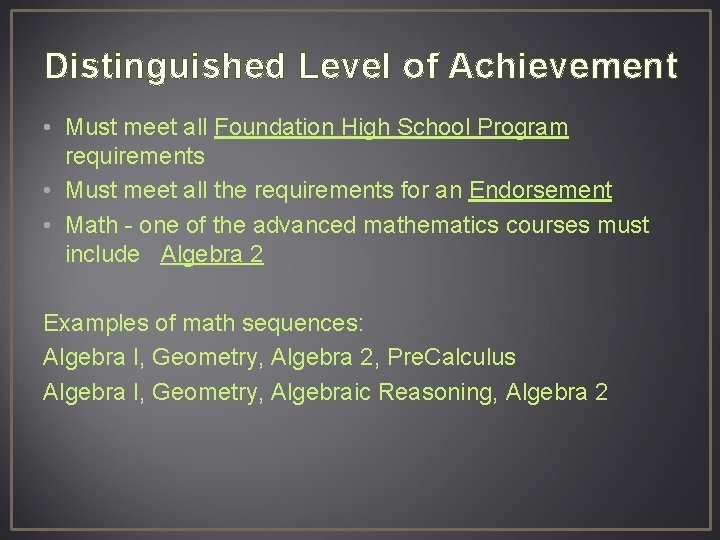 Distinguished Level of Achievement • Must meet all Foundation High School Program requirements •