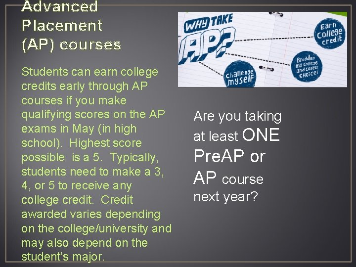 Advanced Placement (AP) courses Students can earn college credits early through AP courses if