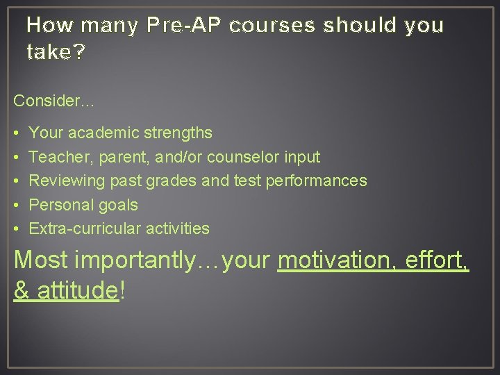 How many Pre-AP courses should you take? Consider… • • • Your academic strengths