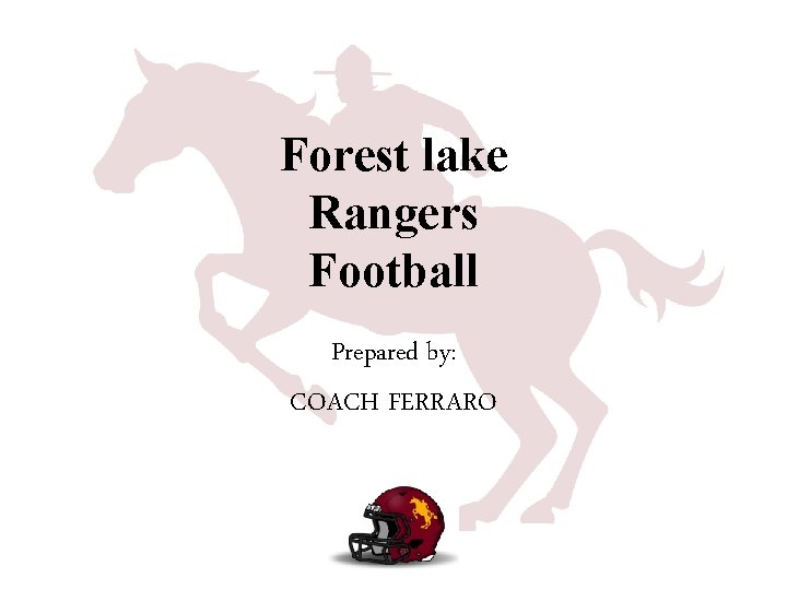 Forest lake Rangers Football Prepared by: COACH FERRARO 