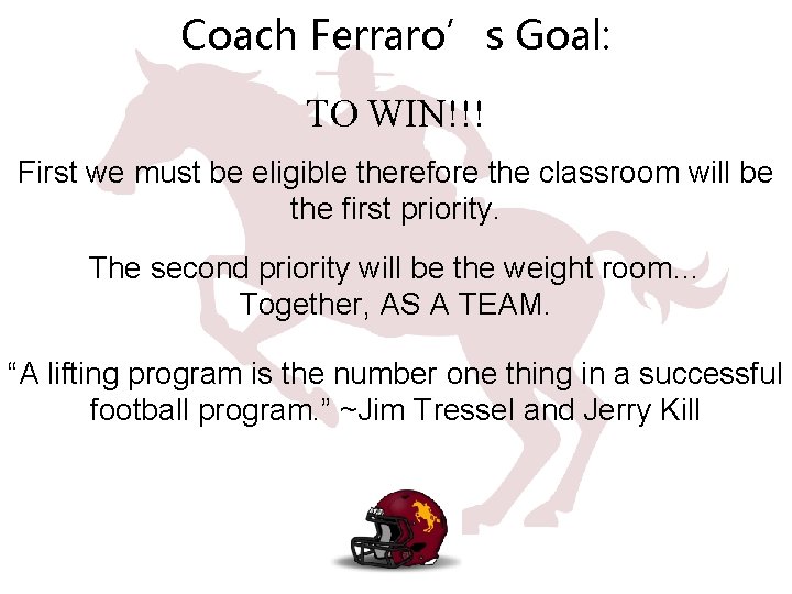 Coach Ferraro’s Goal: TO WIN!!! First we must be eligible therefore the classroom will