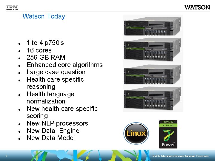 Watson Today 3 1 to 4 p 750's 16 cores 256 GB RAM Enhanced