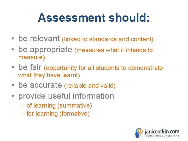 Assessment should: • be relevant (linked to standards and content) • be appropriate (measures