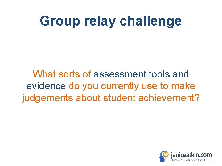 Group relay challenge What sorts of assessment tools and evidence do you currently use