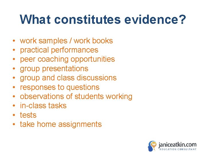 What constitutes evidence? • • • work samples / work books practical performances peer