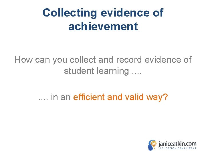 Collecting evidence of achievement How can you collect and record evidence of student learning.