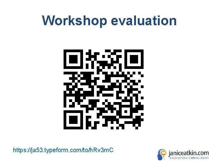 Workshop evaluation https: //ja 53. typeform. com/to/h. Rv 3 m. C 