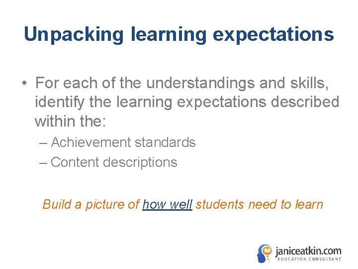 Unpacking learning expectations • For each of the understandings and skills, identify the learning