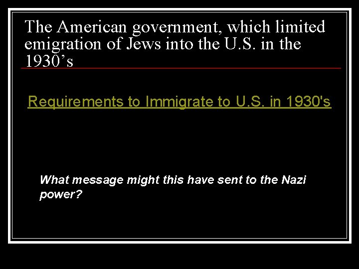 The American government, which limited emigration of Jews into the U. S. in the