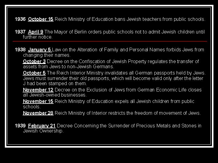 1936 October 15 Reich Ministry of Education bans Jewish teachers from public schools. 1937 April 9