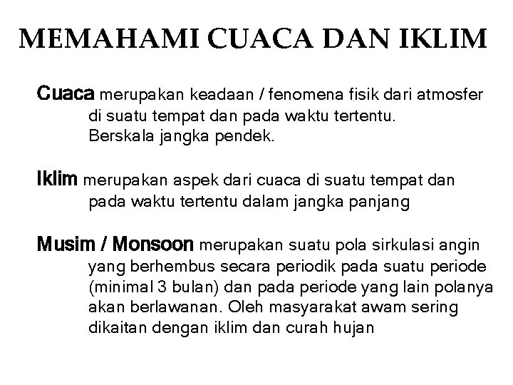 MEMAHAMI CUACA DAN IKLIM Cuaca merupakan keadaan / fenomena fisik dari atmosfer di suatu