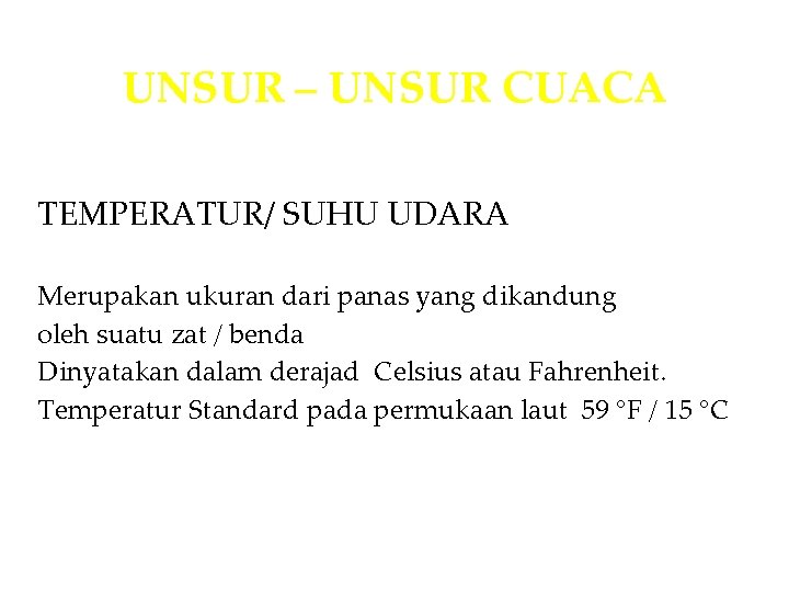 UNSUR – UNSUR CUACA TEMPERATUR/ SUHU UDARA Merupakan ukuran dari panas yang dikandung oleh