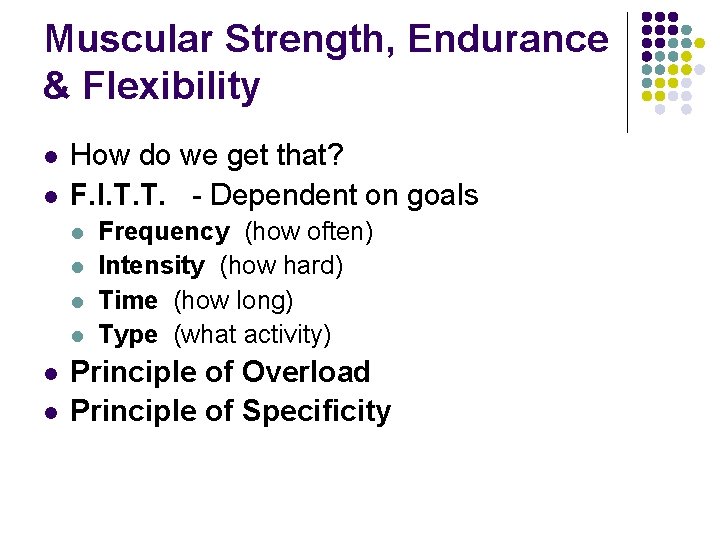 Muscular Strength, Endurance & Flexibility l l How do we get that? F. I.