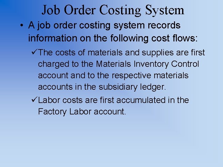 Job Order Costing System • A job order costing system records information on the