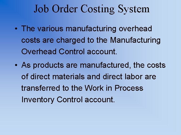 Job Order Costing System • The various manufacturing overhead costs are charged to the