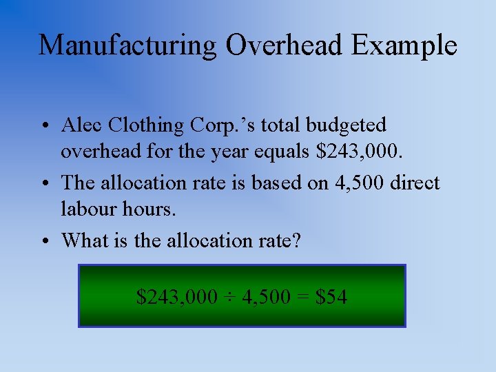 Manufacturing Overhead Example • Alec Clothing Corp. ’s total budgeted overhead for the year