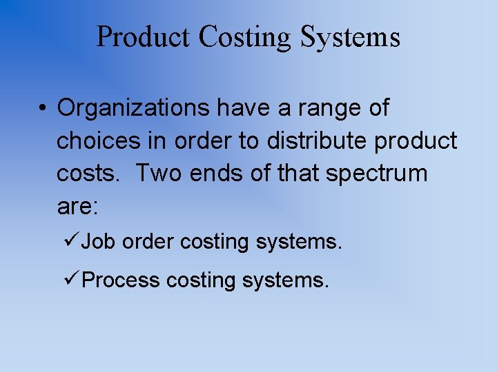 Product Costing Systems • Organizations have a range of choices in order to distribute
