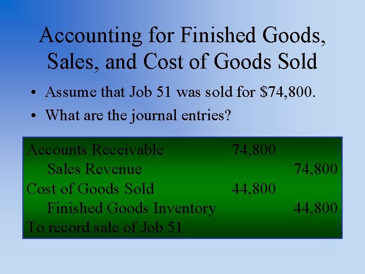 Accounting for Finished Goods, Sales, and Cost of Goods Sold • Assume that Job