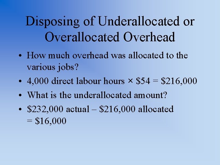 Disposing of Underallocated or Overallocated Overhead • How much overhead was allocated to the