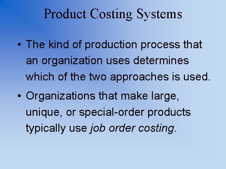 Product Costing Systems • The kind of production process that an organization uses determines