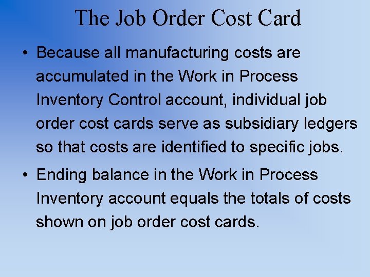 The Job Order Cost Card • Because all manufacturing costs are accumulated in the