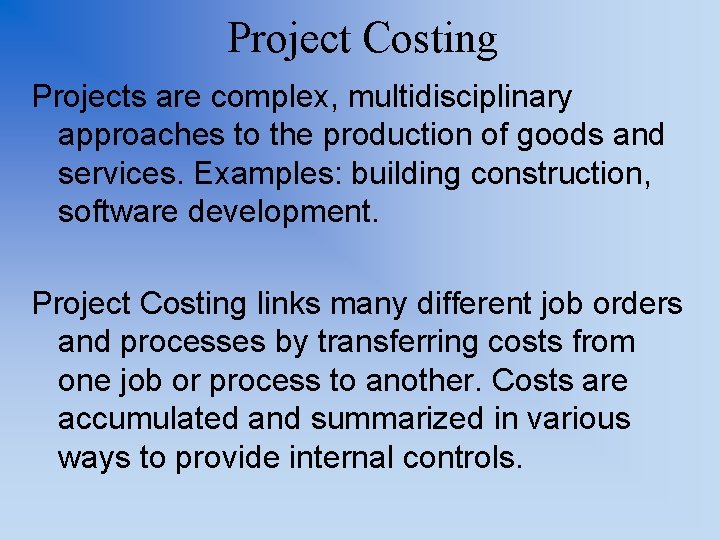 Project Costing Projects are complex, multidisciplinary approaches to the production of goods and services.